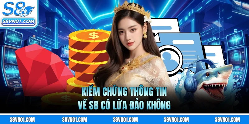 Kiểm chứng thông tin về S8 có lừa đảo không